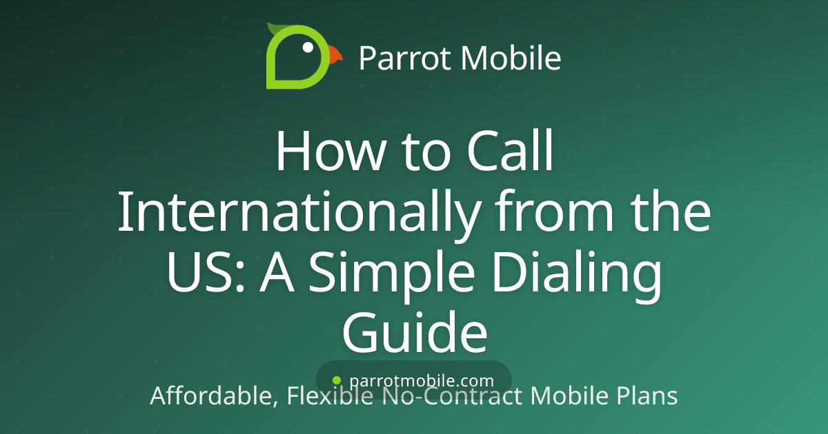 How to Call Internationally from the US: A Simple Dialing Guide - Parrot Mobile blog