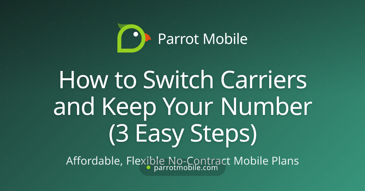 How to Switch Carriers and Keep Your Number (3 Easy Steps) - Parrot Mobile blog