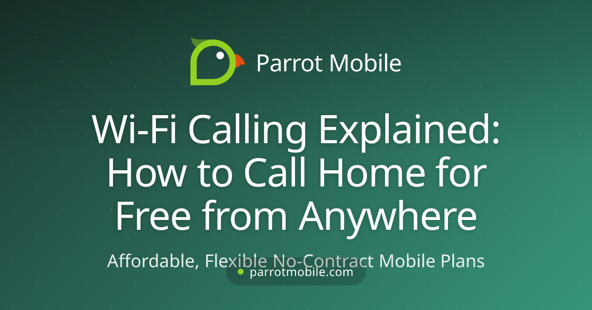 Wi-Fi Calling Explained: How to Call Home for Free from Anywhere - Parrot Mobile blog